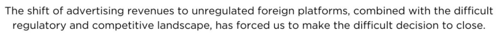 A snip of text reads: The shift of advertising revenues to unregulated foreign platforms, combined with the difficult regulatory and competitive landscape, has forced us to make the difficult decision to close. 