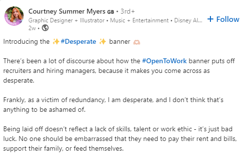 Courtney Summer Myers is a graphic designer who was recently let go from her job. She says she is desperate for work and that's not anything to be ashamed of. "Being laid off doesn't reflect a lack o skills, talent or work ethic - it's just bad luck. No one should be embarrassed that they need to pay their rent and bills, support their family, or feed themselves."